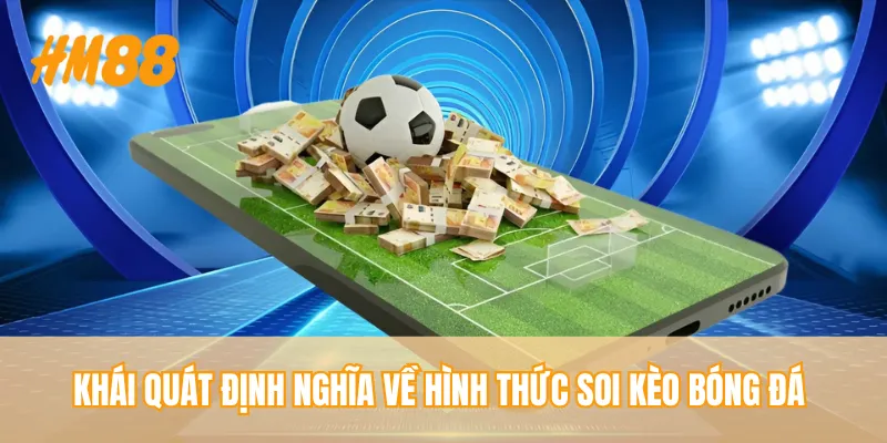Khái quát định nghĩa về hình thức soi kèo bóng đá 